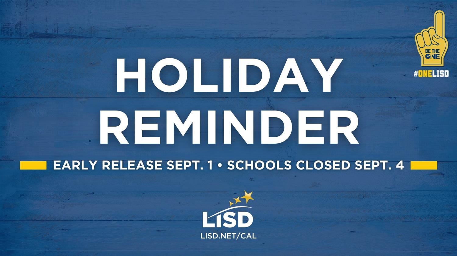  Friday (Sept. 1) is an early release day for students, and Monday, Sept. 4, is a holiday and all LI